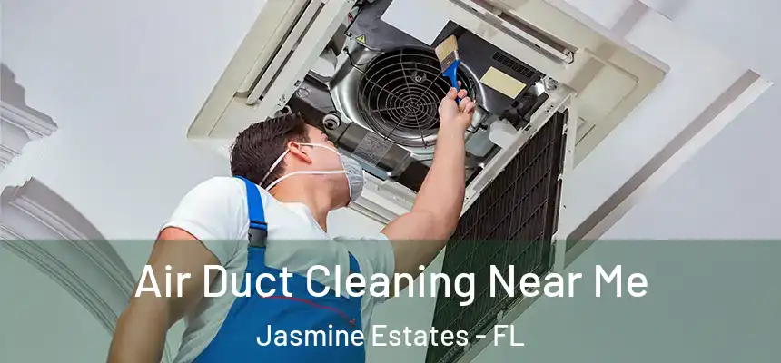 Air Duct Cleaning Near Me Jasmine Estates - FL