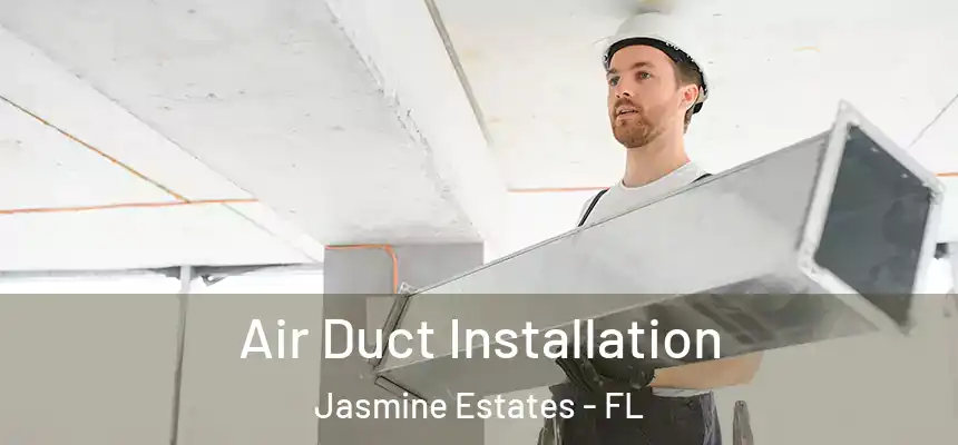 Air Duct Installation Jasmine Estates - FL