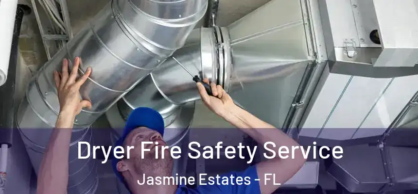 Dryer Fire Safety Service Jasmine Estates - FL