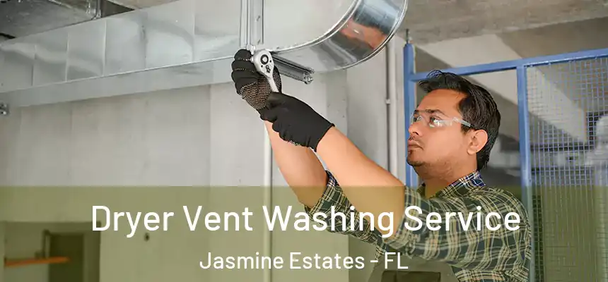 Dryer Vent Washing Service Jasmine Estates - FL