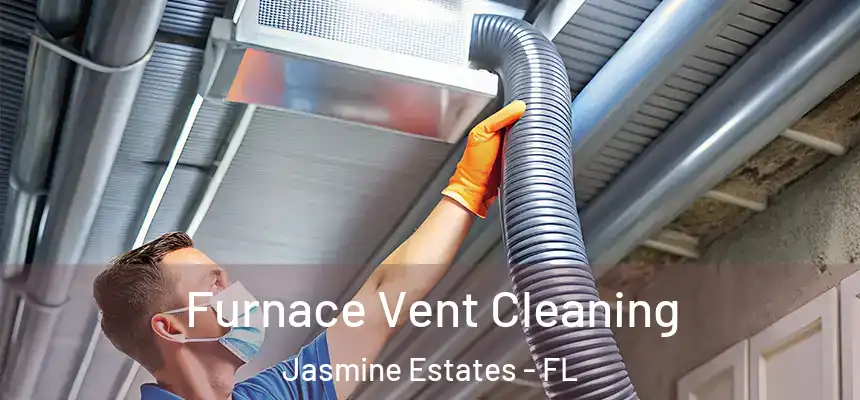Furnace Vent Cleaning Jasmine Estates - FL
