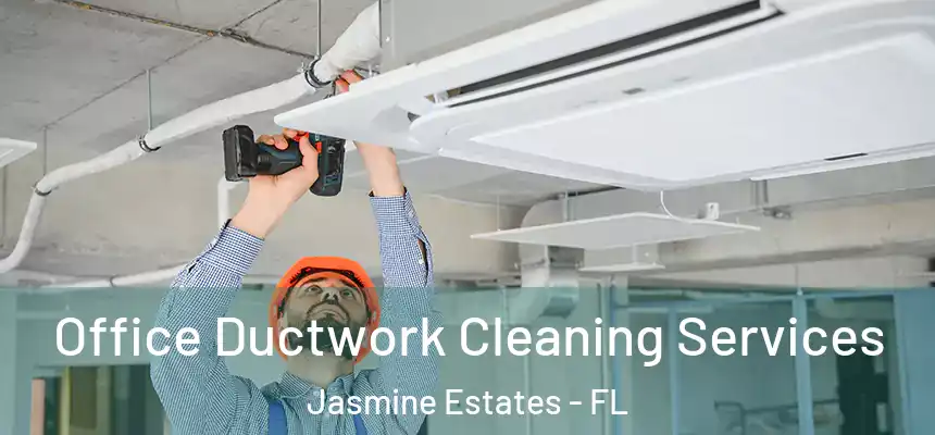 Office Ductwork Cleaning Services Jasmine Estates - FL