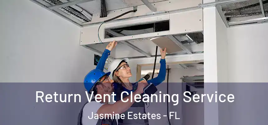 Return Vent Cleaning Service Jasmine Estates - FL