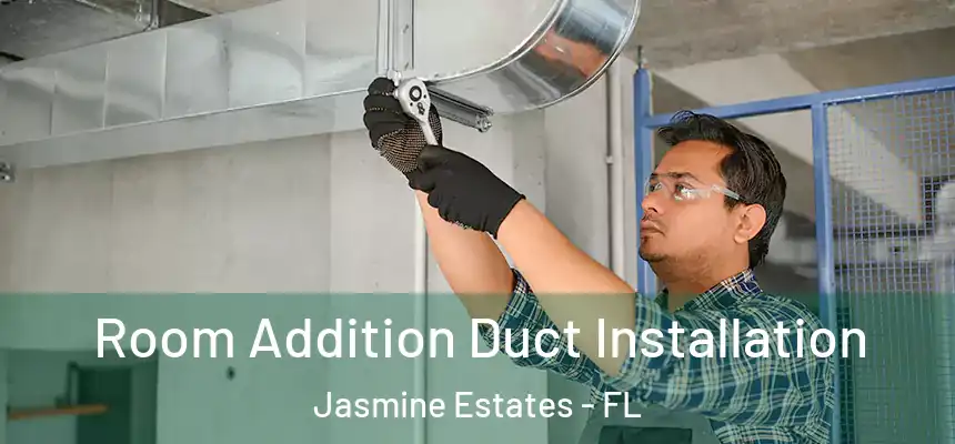 Room Addition Duct Installation Jasmine Estates - FL
